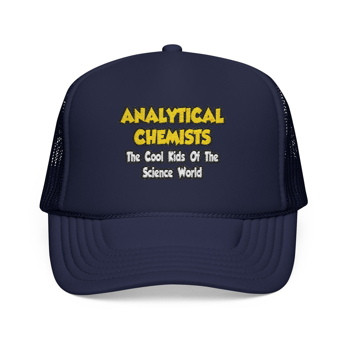 Analytical Chemists...Cool Kids Science World - Foam Trucker Hat