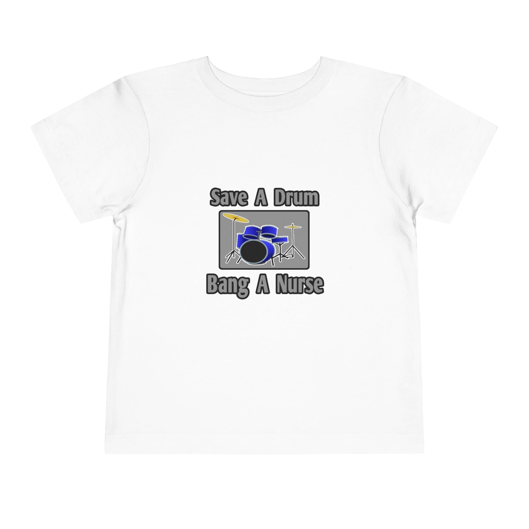Save a Drum...Bang a Nurse - Toddler Short Sleeve Tee
