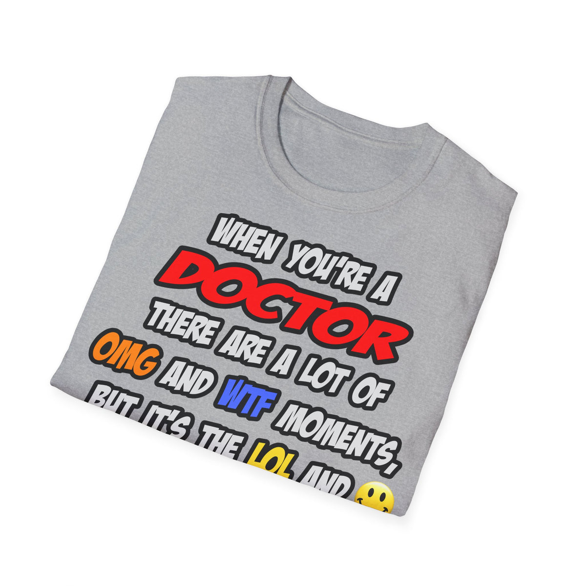 Doctor .. OMG WTF LOL - Unisex Softstyle T-Shirt