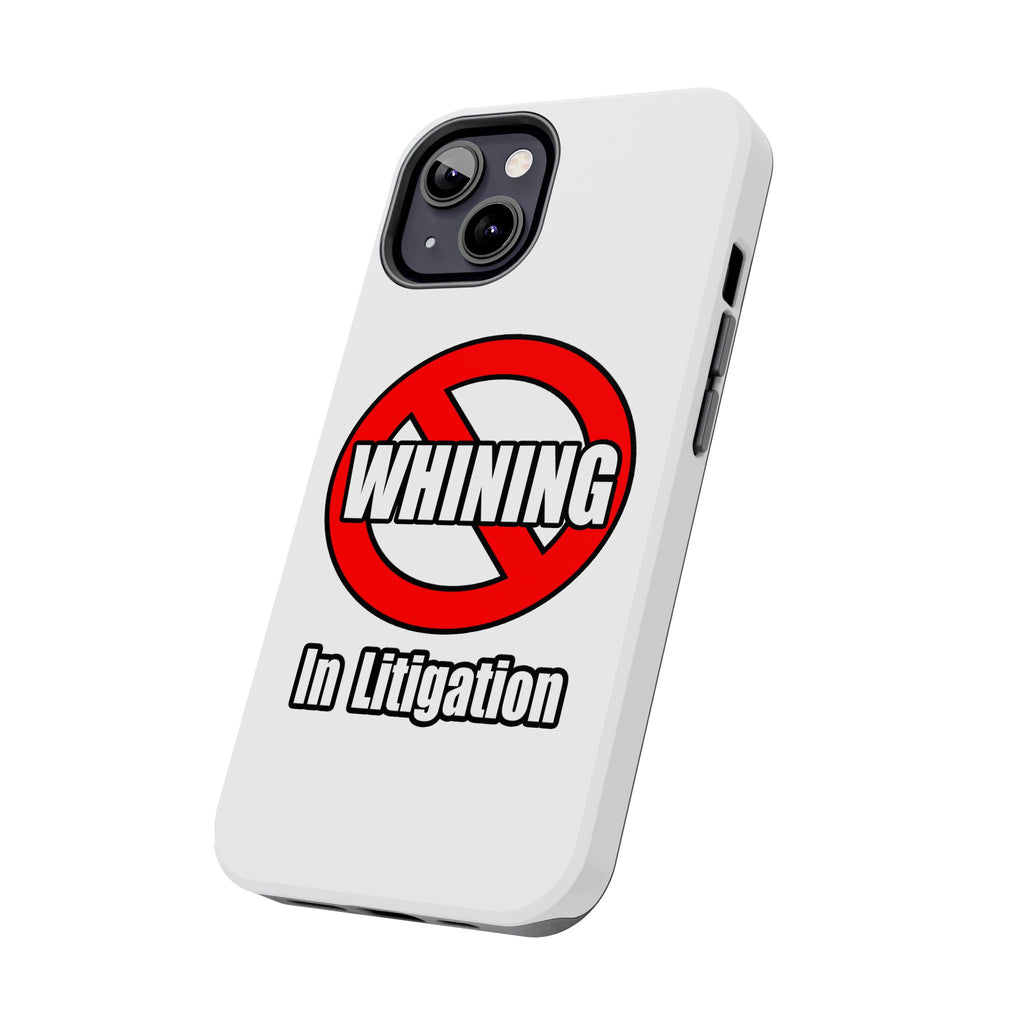 No Whining In Litigation - Tough Phone Cases