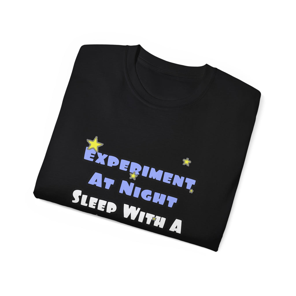 Experiment At Night...Sleep With a Chemist - Unisex Ultra Cotton Tee