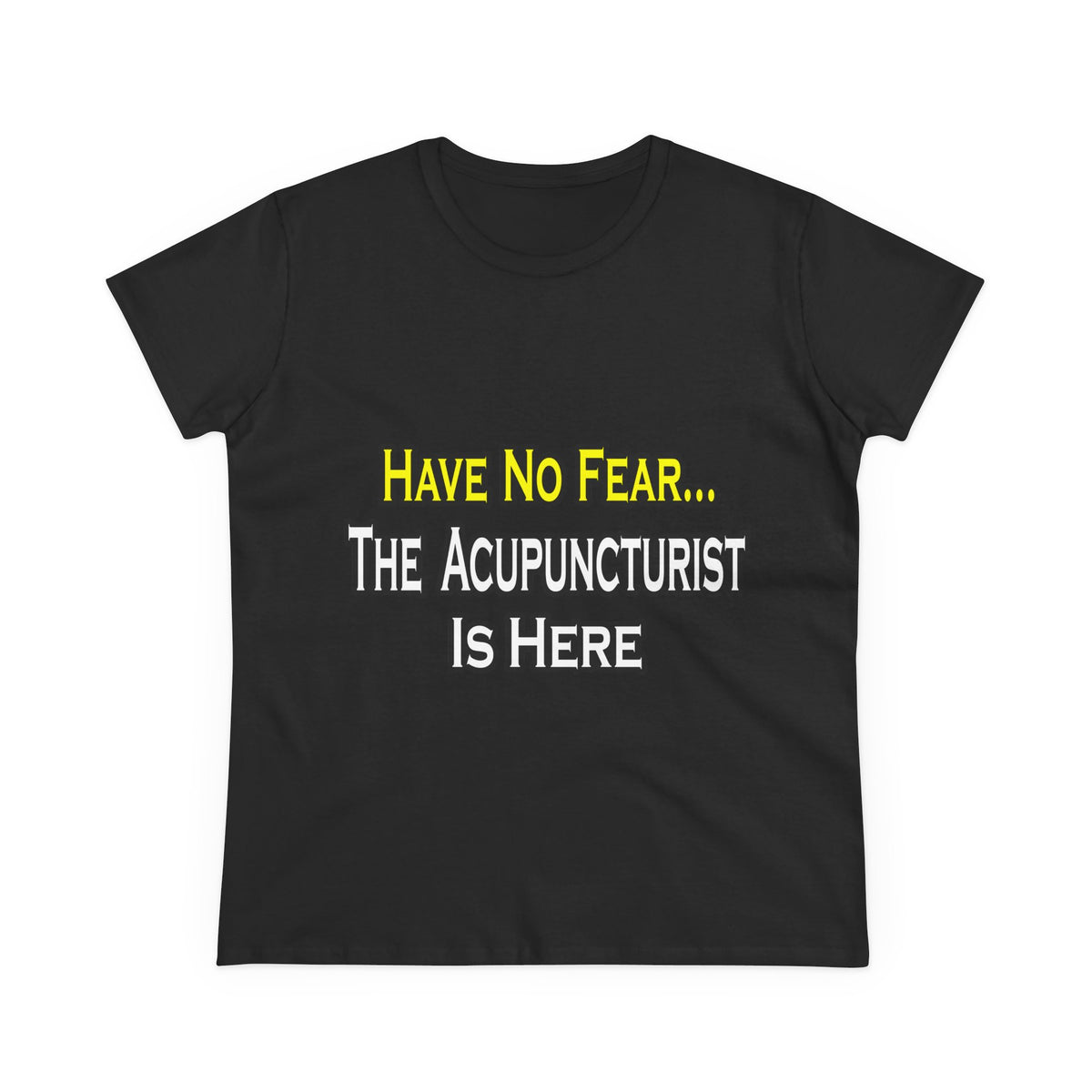 Have No Fear, Acupuncturist Is Here - Women's Midweight Cotton Tee