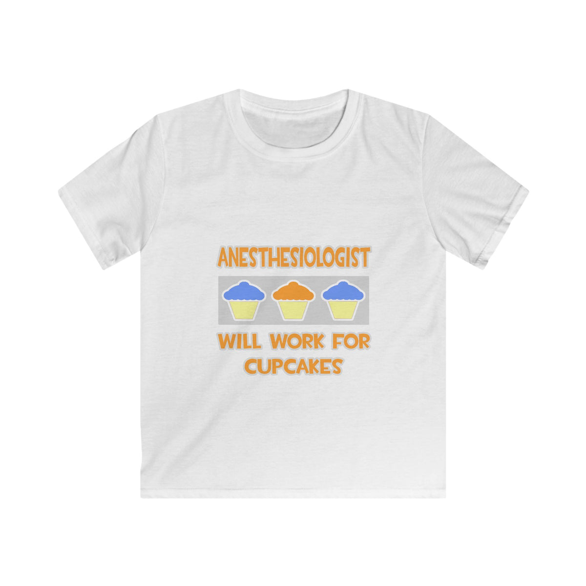 Anesthesiologist ... Will Work For Cupcakes - Kids Softstyle Tee