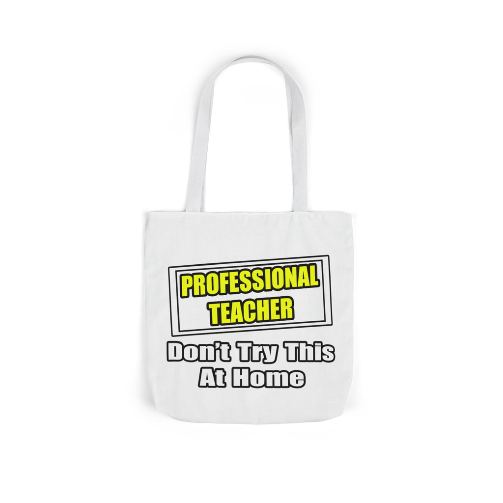 Professional Teacher...Don't Try This At Home - Canvas Tote Bag, 5-Color Straps