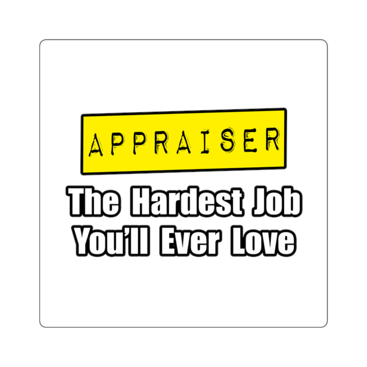 Appraiser...Hardest Job You'll Ever Love - Square Stickers