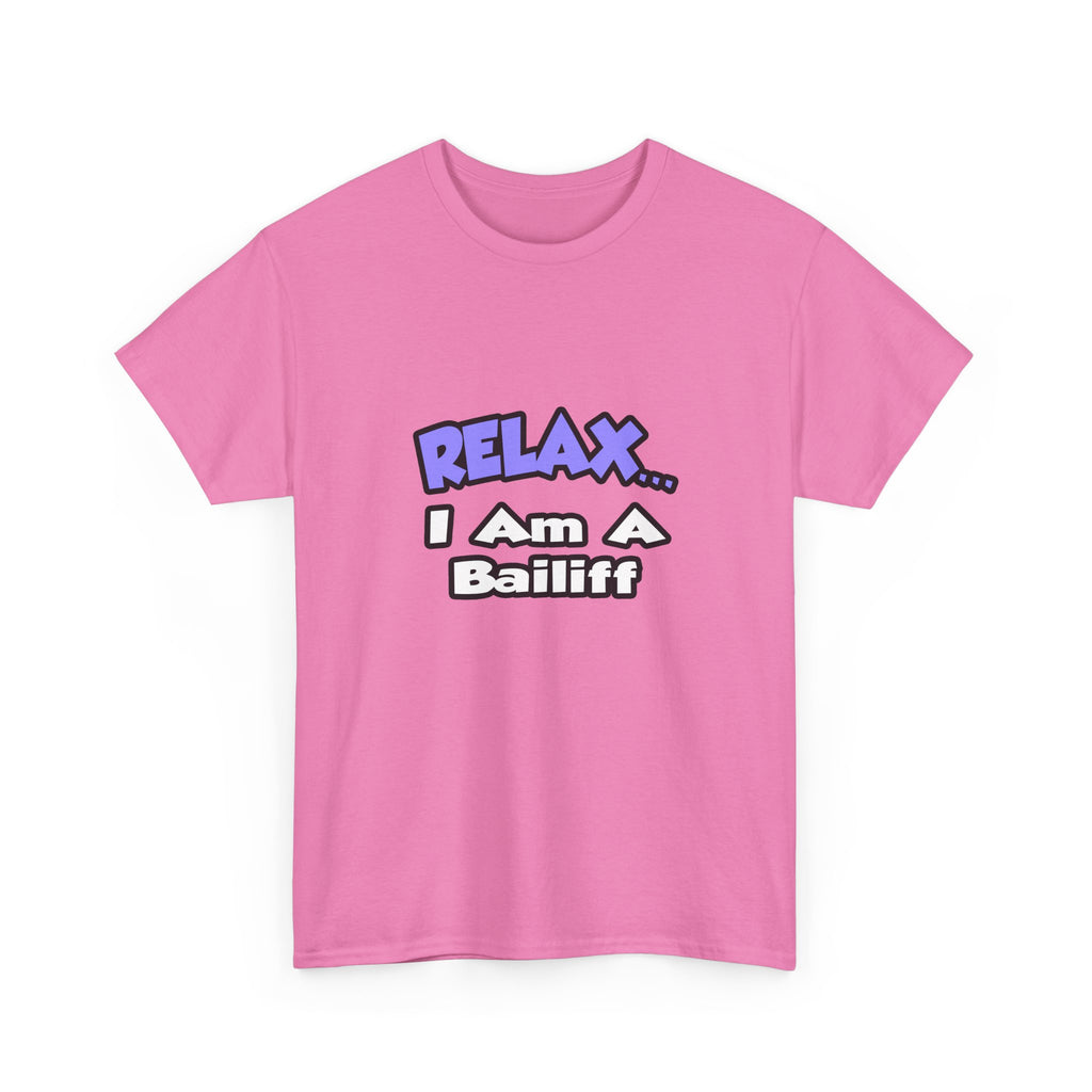 Relax ... I Am A Bailiff - Unisex Heavy Cotton Tee