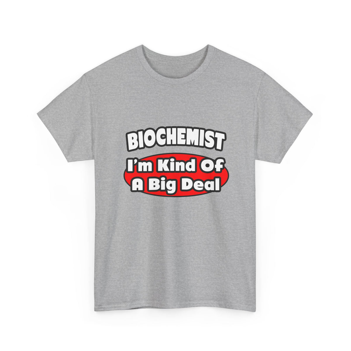 Biochemist...Big Deal - Unisex Heavy Cotton Tee