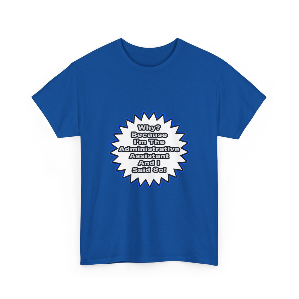 Administrative Assistant...Because I Said So - Unisex Heavy Cotton Tee