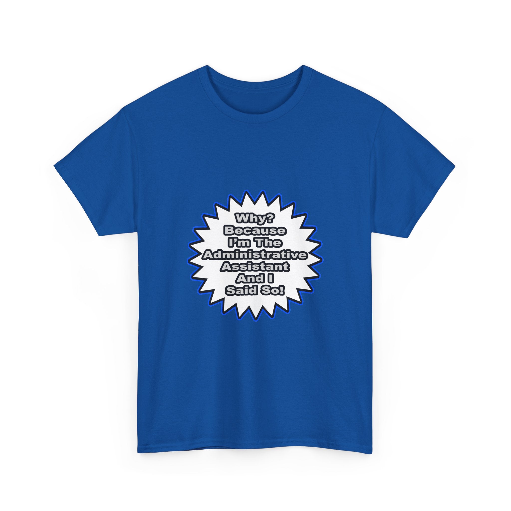 Administrative Assistant...Because I Said So - Unisex Heavy Cotton Tee