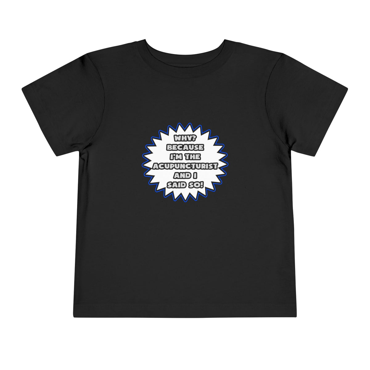 Acupuncturist .. Because I Said So - Toddler Short Sleeve Tee