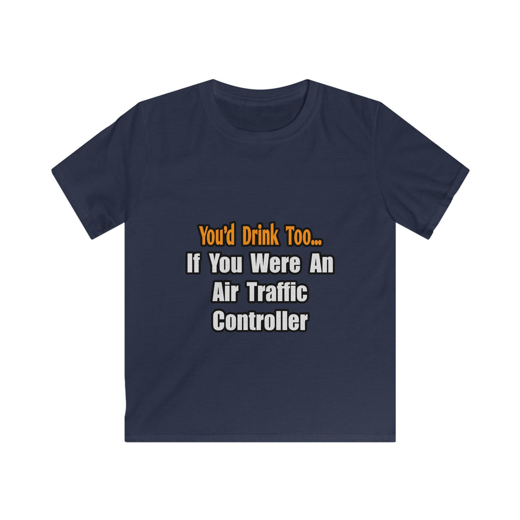 You'd Drink Too...Air Traffic Controller - Kids Softstyle Tee