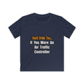 You'd Drink Too...Air Traffic Controller - Kids Softstyle Tee