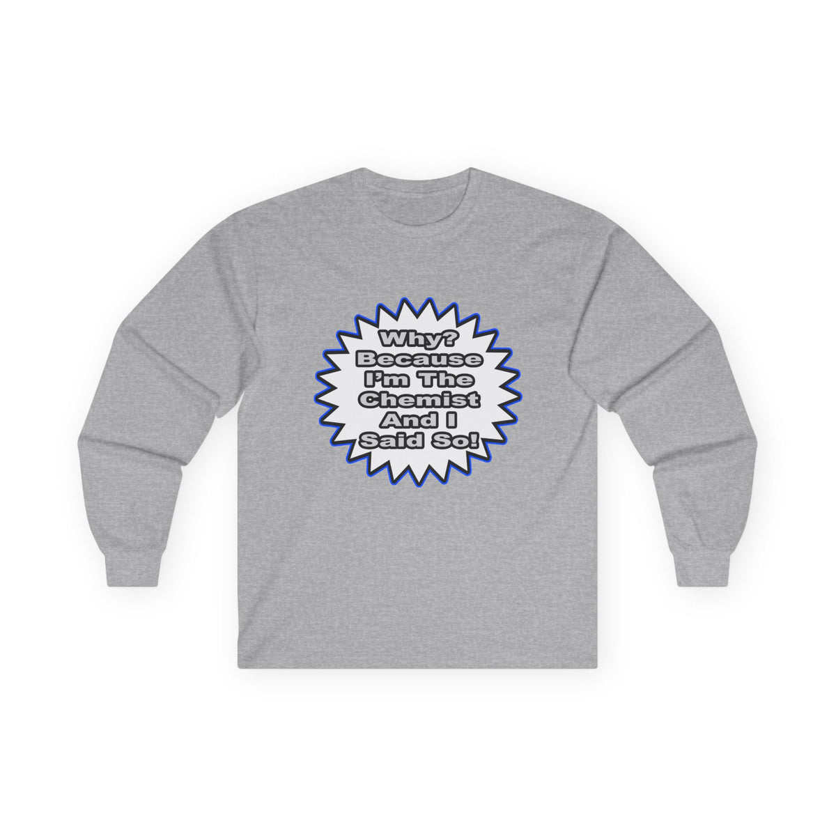 Chemist...Because I Said So - Unisex Ultra Cotton Long Sleeve Tee