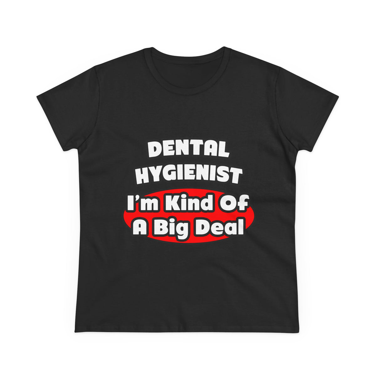 Dental Hygienist...Big Deal - Women's Midweight Cotton Tee