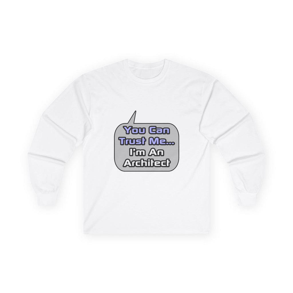 Trust Me .. I'm an Architect - Unisex Ultra Cotton Long Sleeve Tee