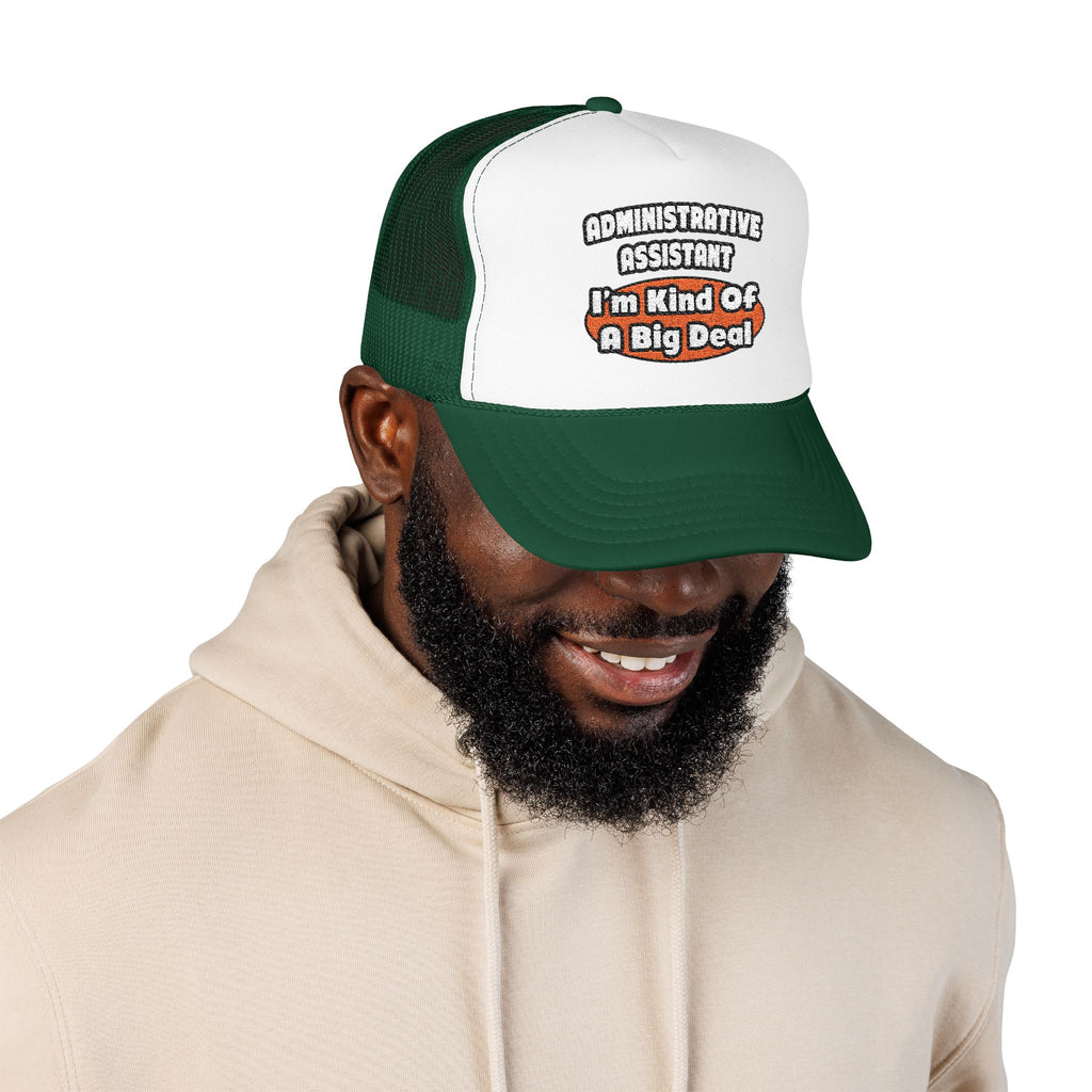 Administrative Assistant...Big Deal - Foam Trucker Hat