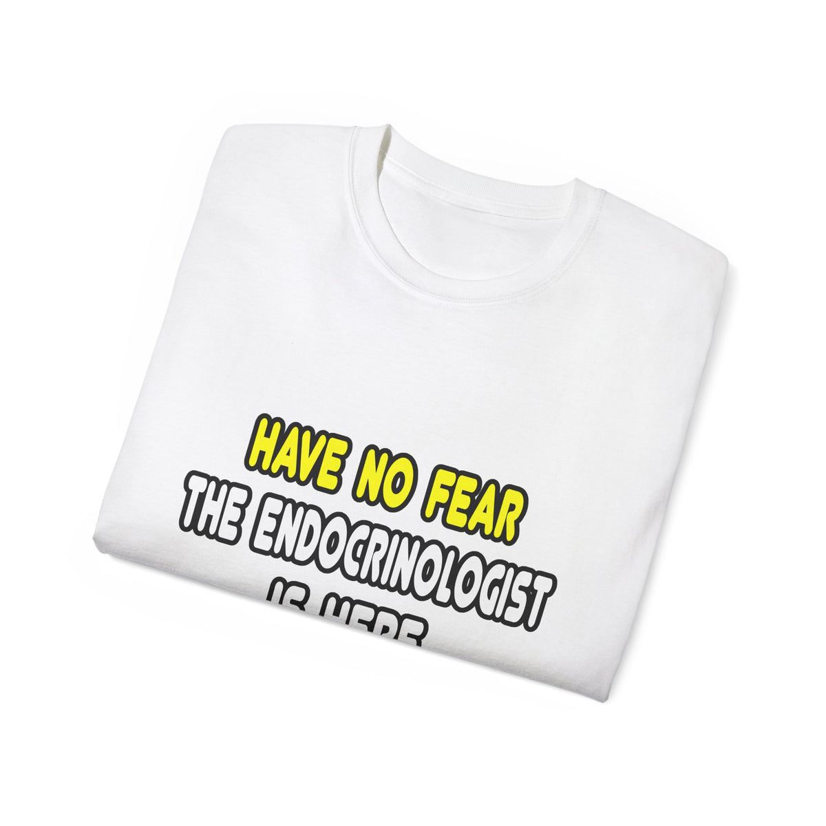 Have No Fear, The Endocrinologist Is Here - Unisex Ultra Cotton Tee