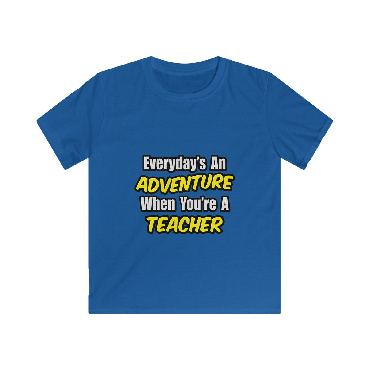 Everyday's An Adventure...Teacher - Kids Softstyle Tee