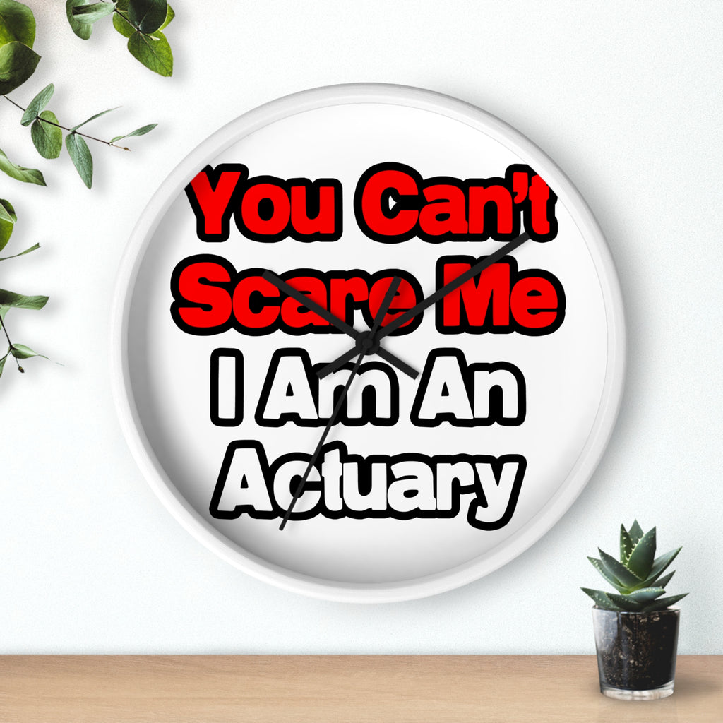 You Can't Scare Me...Actuary - Wall Clock
