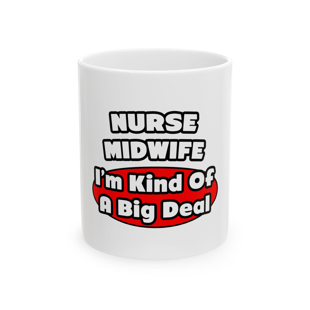 Nurse Midwife .. Big Deal - Ceramic Mug, (11oz, 15oz)