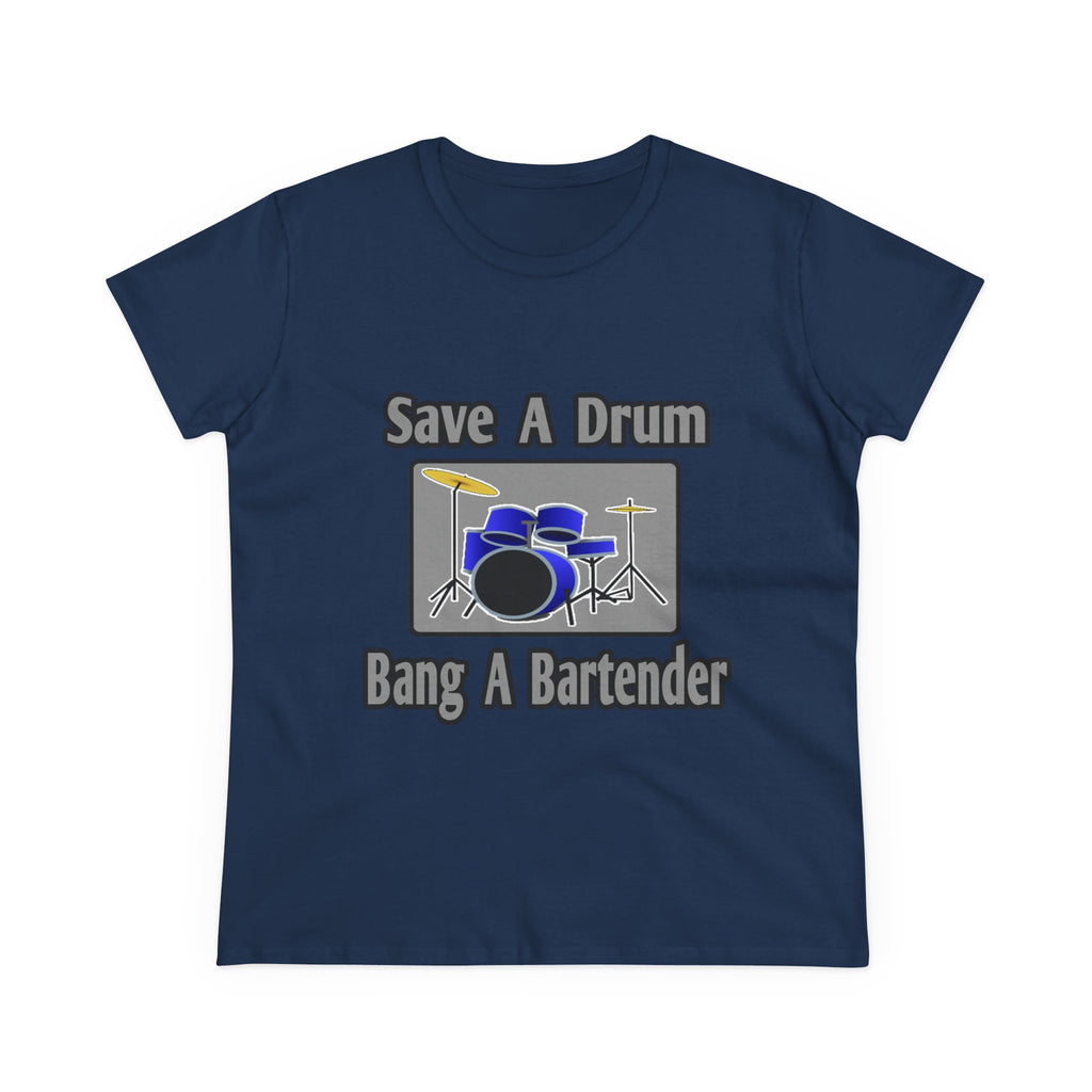 Save a Drum...Bang a Bartender - Women's Midweight Cotton Tee