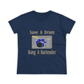 Save a Drum...Bang a Bartender - Women's Midweight Cotton Tee
