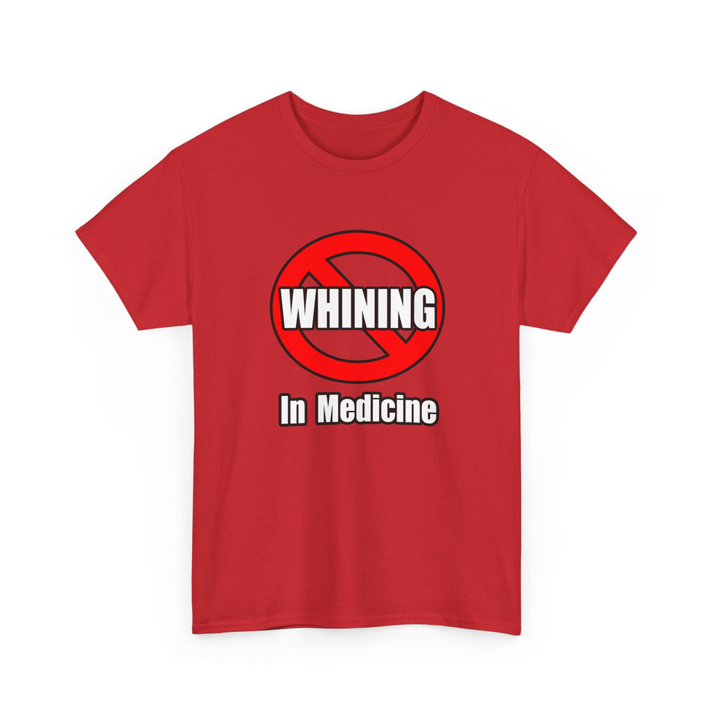 No Whining In Medicine - Unisex Heavy Cotton Tee