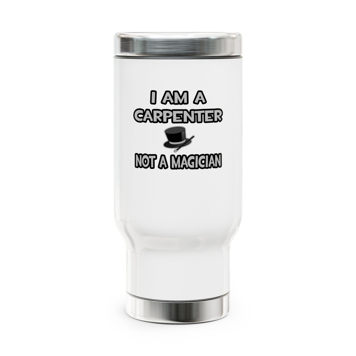 I Am A Carpenter ... Not A Magician - Stainless Steel Travel Mug with Handle, 14oz