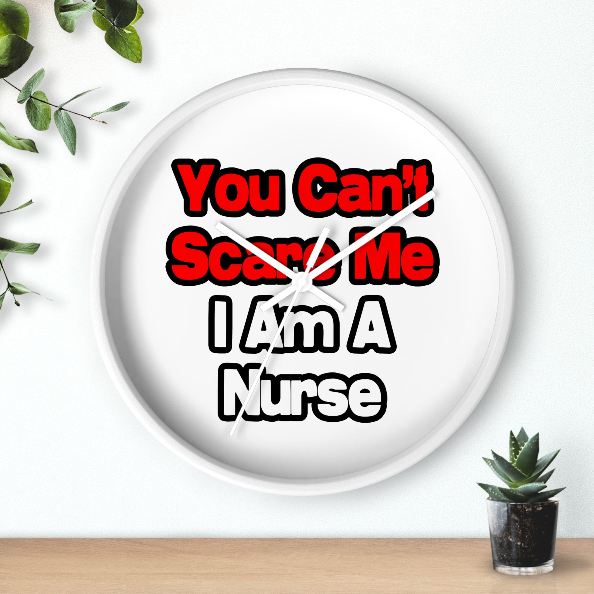 You Can't Scare Me...Nurse - Wall Clock