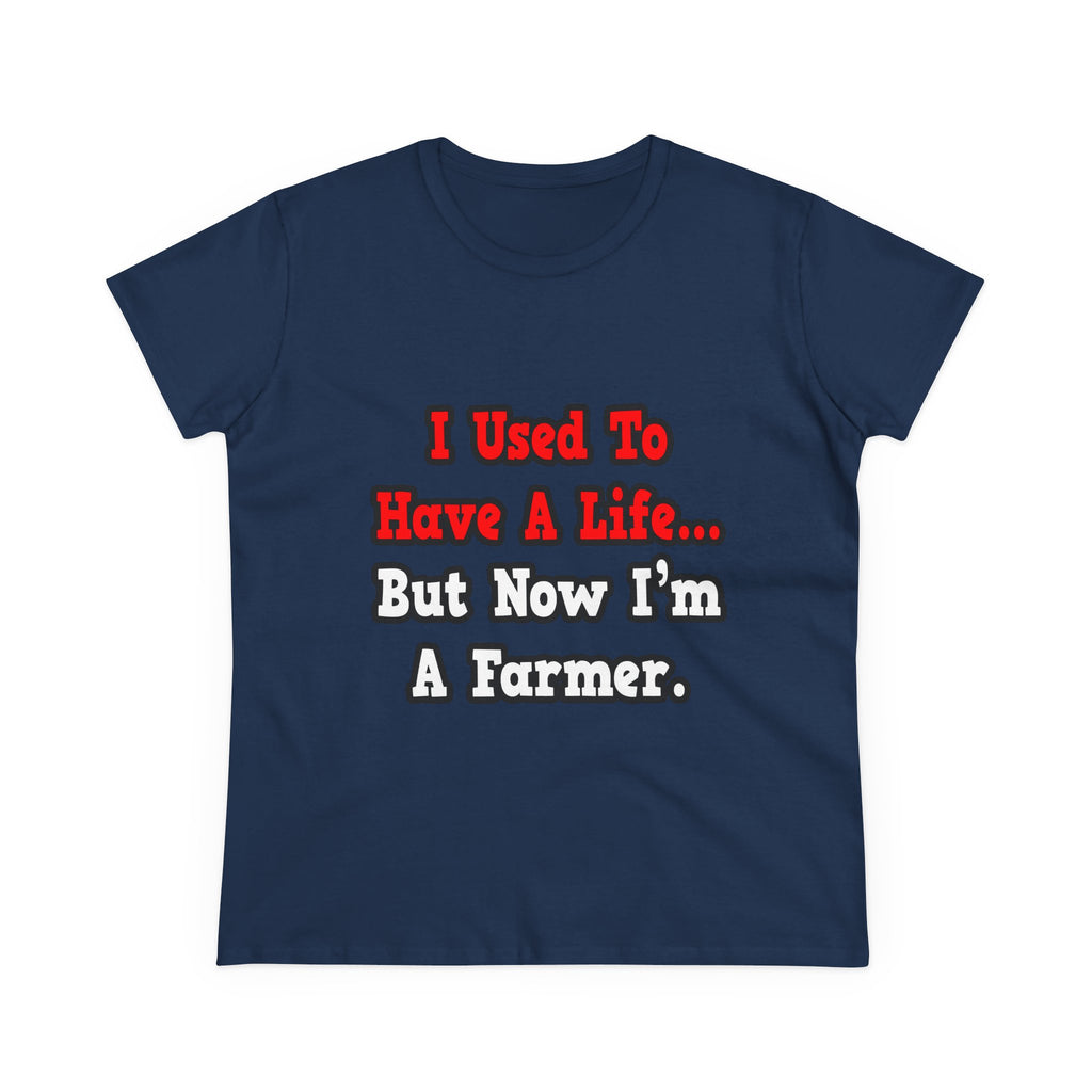 I Used to Have a Life...Farmer - Women's Midweight Cotton Tee