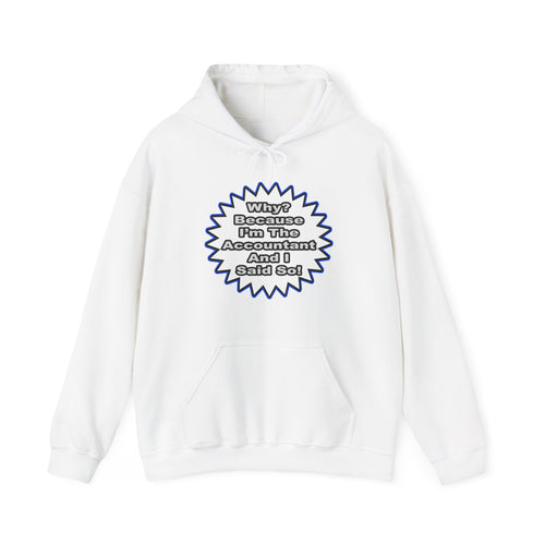 Accountant...Because I Said So - Unisex Heavy Blend™ Hooded Sweatshirt