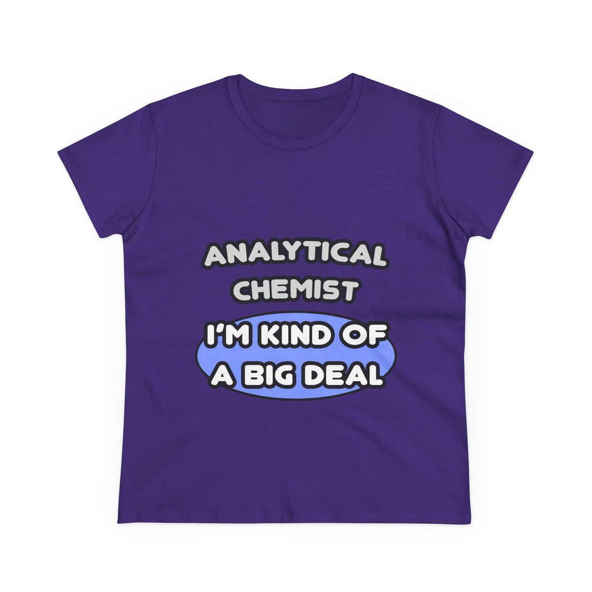 Analytical Chemist...Kind of a Big Deal - Women's Midweight Cotton Tee