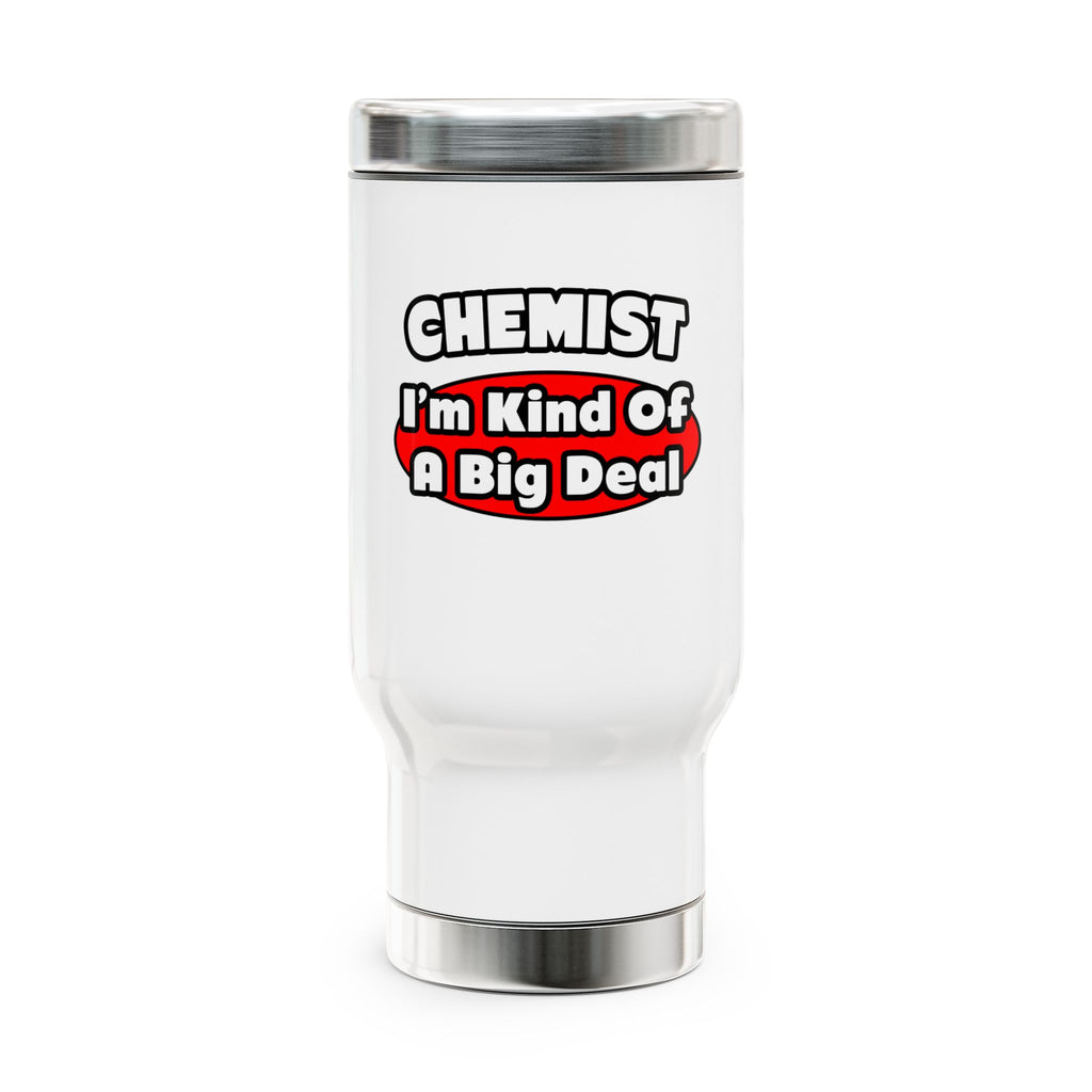 Chemist...Big Deal - Stainless Steel Travel Mug with Handle, 14oz