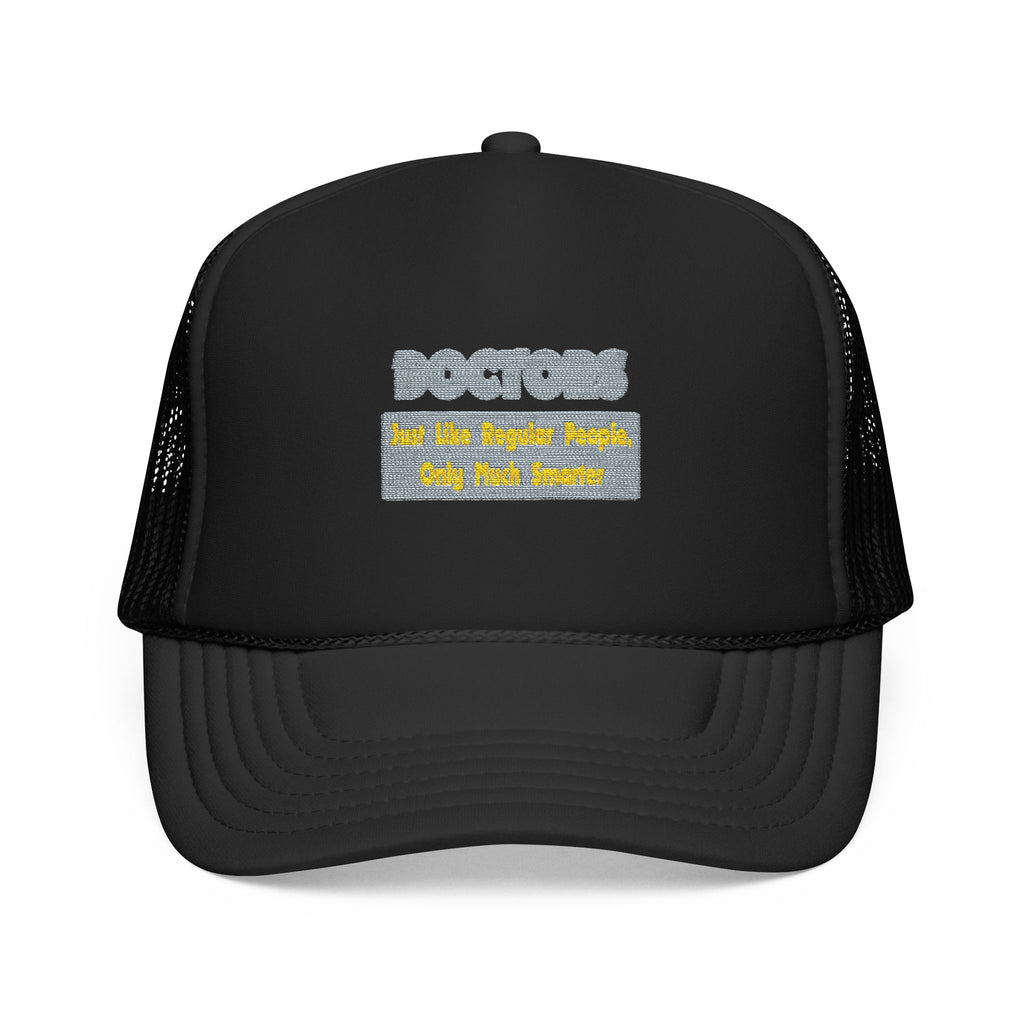 Doctors...Smarter - Foam Trucker Hat