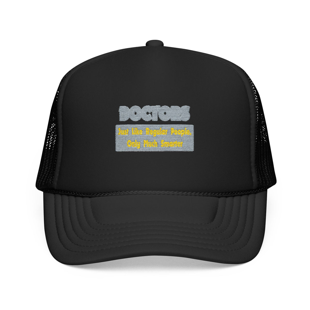 Doctors...Smarter - Foam Trucker Hat