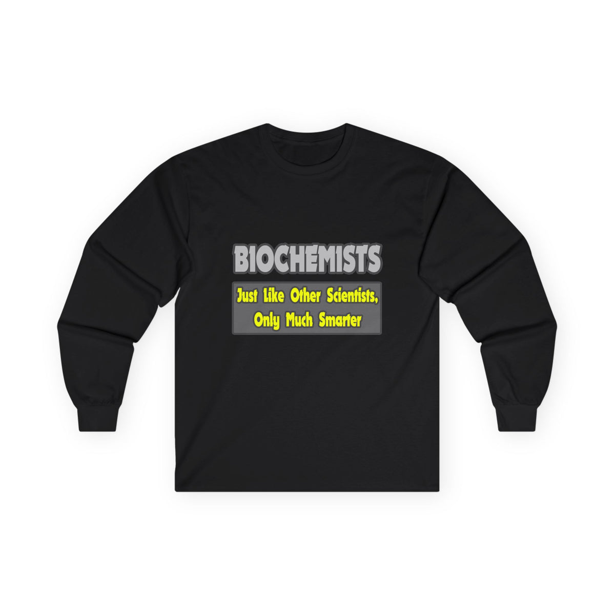 Biochemists...Smarter - Unisex Ultra Cotton Long Sleeve Tee