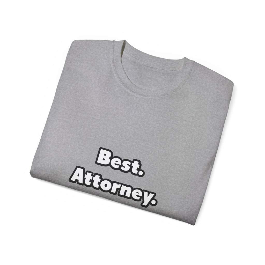 Best. Attorney. Ever - Unisex Ultra Cotton Tee