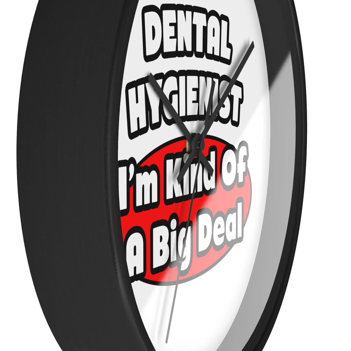 Dental Hygienist...Big Deal - Wall Clock