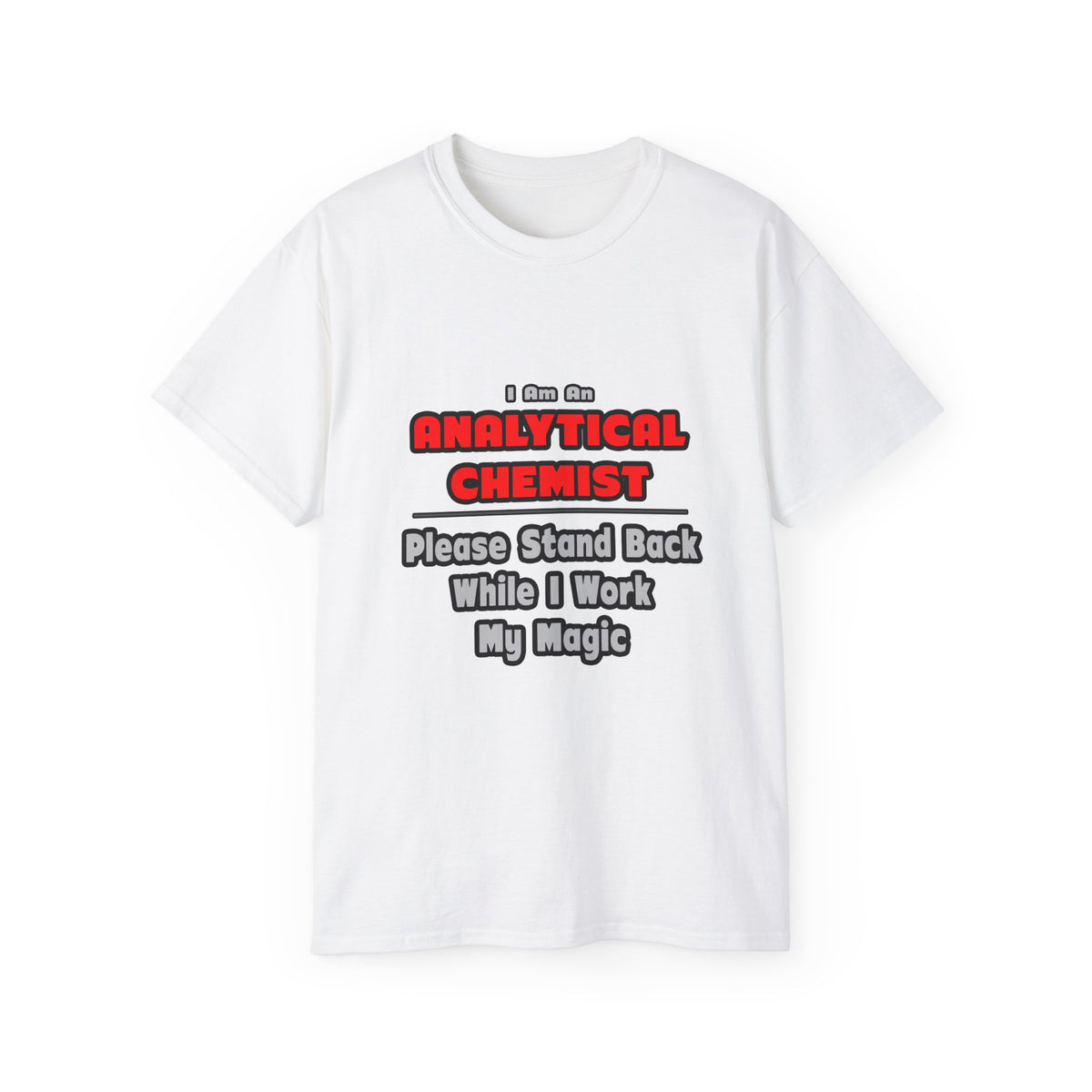 Analytical Chemist...Work My Magic - Unisex Ultra Cotton Tee