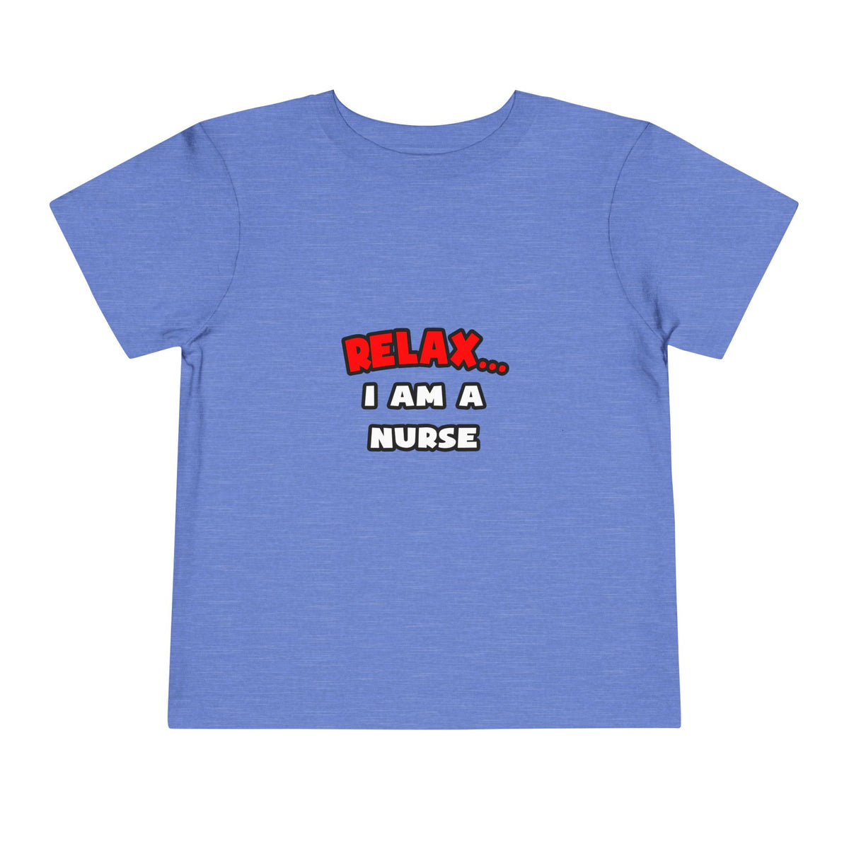 Relax ... I Am A Nurse - Toddler Short Sleeve Tee