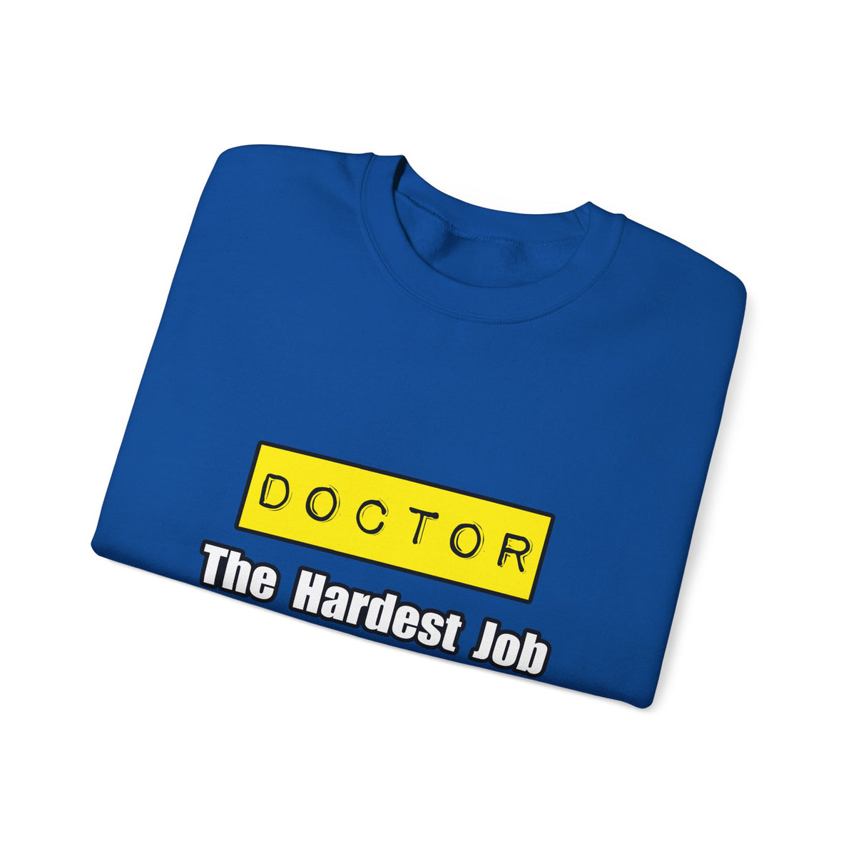 Doctor...Hardest Job You'll Ever Love - Unisex Heavy Blend™ Crewneck Sweatshirt
