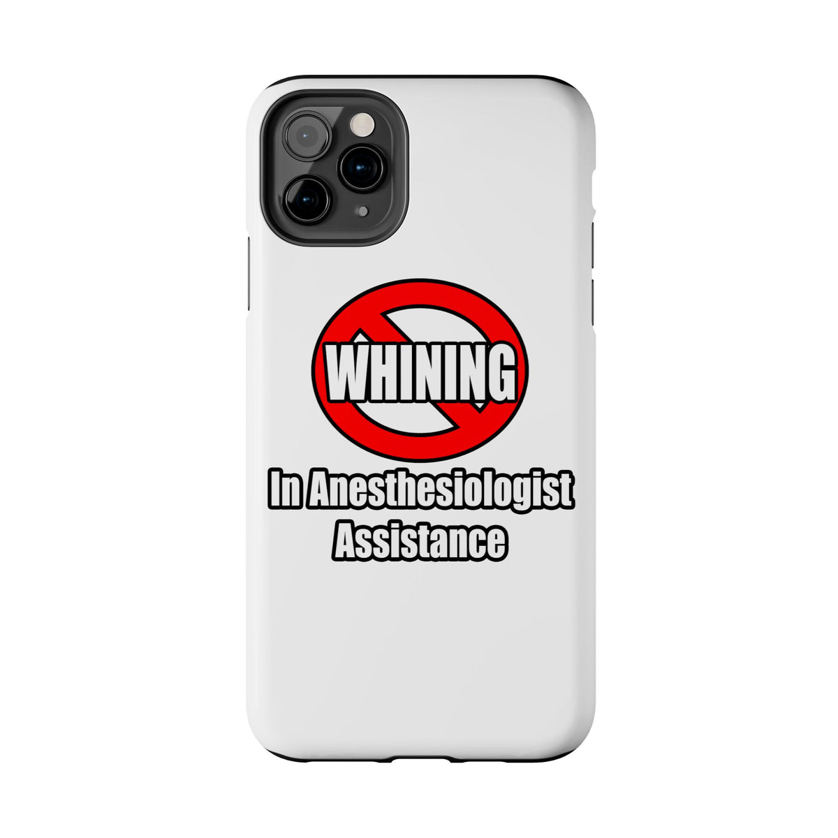 No Whining In Anesthesiologist Assistance - Tough Phone Cases