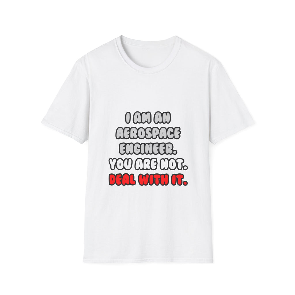 Deal With It ... Funny Aerospace Engineer - Unisex Softstyle T-Shirt