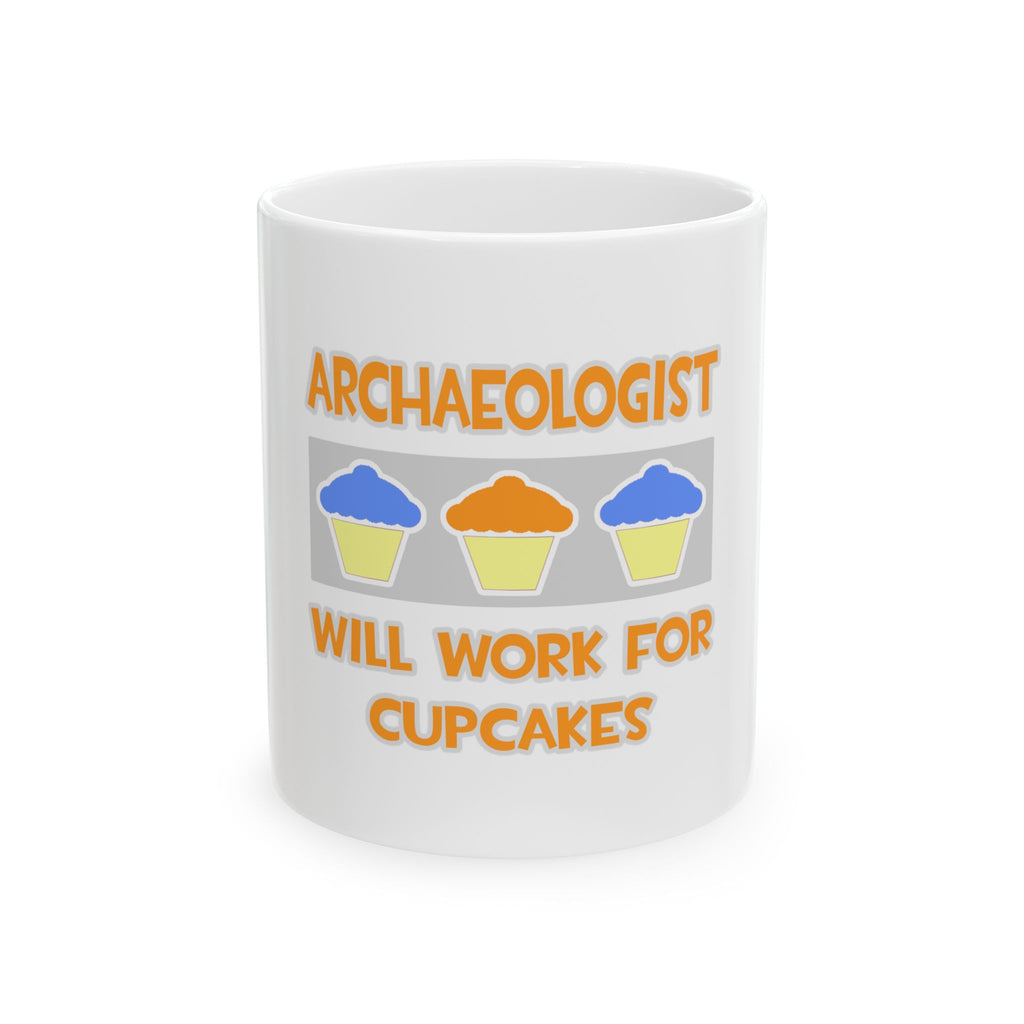 Archaeologist ... Will Work For Cupcakes - Ceramic Mug, (11oz, 15oz)