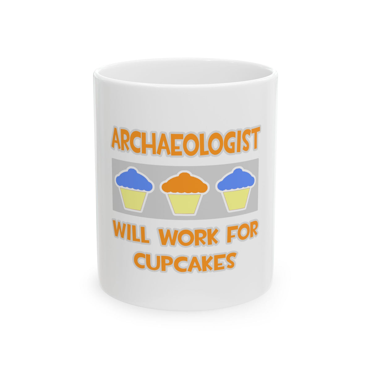Archaeologist ... Will Work For Cupcakes - Ceramic Mug, (11oz, 15oz)