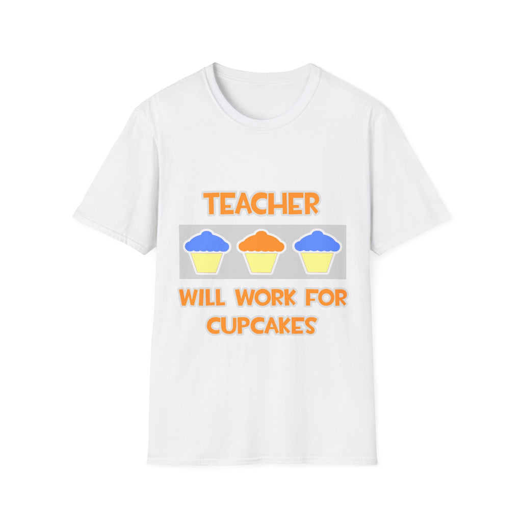 Teacher ... Will Work For Cupcakes - Unisex Softstyle T-Shirt