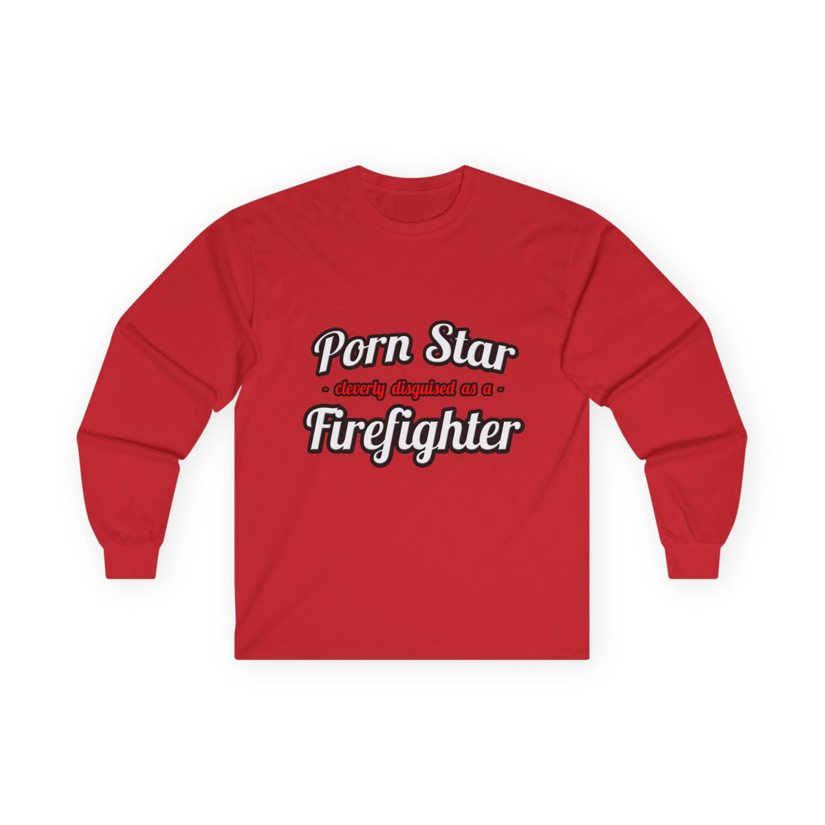 Porn Star...Firefighter - Unisex Ultra Cotton Long Sleeve Tee