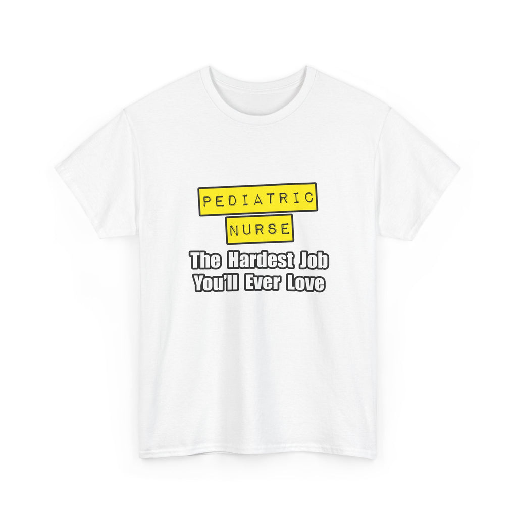 Pediatric Nurse...Hardest Job You'll Ever Love - Unisex Heavy Cotton Tee