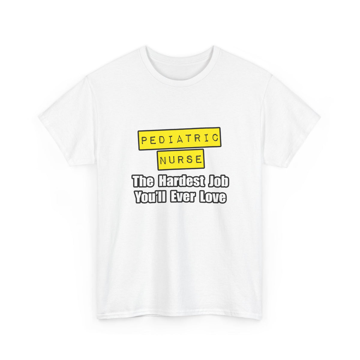 Pediatric Nurse...Hardest Job You'll Ever Love - Unisex Heavy Cotton Tee