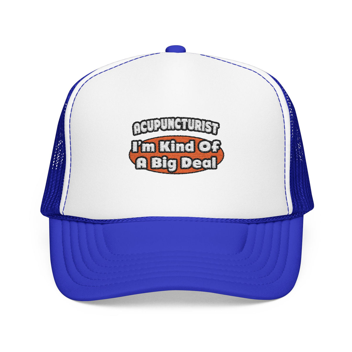 Acupuncturist ... Big Deal - Foam Trucker Hat